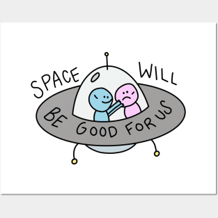 Space Will Be Good for Us Posters and Art